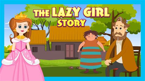 the lazy girl story|the stories for kids.